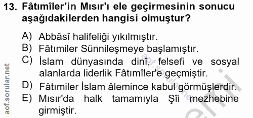 13. soru: Fâtımiler'in Mısır'ı ele geçirmesinin sonucu aşağıdakilerden hangisi olmuştur? A) Abbâsî halifeliği yıkılmıştır. B) F…
