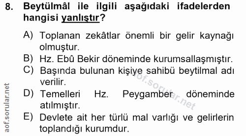 8. soru: Beytülmâl ile ilgili aşağıdaki ifadelerden hangisi yanlıştır? A) Toplanan zekâtlar önemli bir gelir kaynağı olmuştur.…
