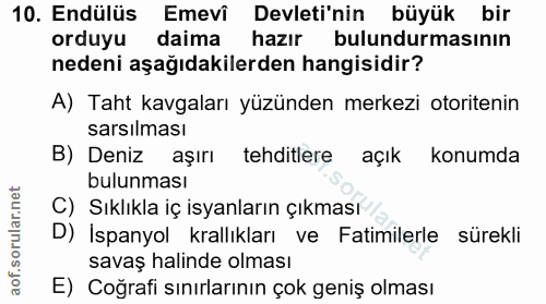 10. soru: Endülüs Emevî Devleti'nin büyük bir orduyu daima hazır bulundurmasının nedeni aşağıdakilerden hangisidir? A) Taht kav…