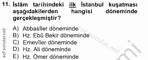 11. soru: Islâm tarihindeki ilk Istanbul kuşatması aşağıdakilerden hangisi döneminde gerçekleşmiştir? A) Abbasîler döneminde B)…