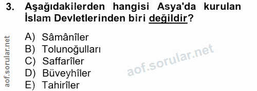 3. soru: Aşağıdakilerden hangisi Asya'da kurulan İslam Devletlerinden biri değildir? A) Sâmânîler B) Tolunoğulları C) Safarile…