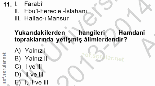11. soru: 1 Farabi II. Ebu'l-Ferec el-Isfahani III. Hallac-ı Mansur Yukarıdakilerden hangileri Hamdani topraklarında yetişmiş â…