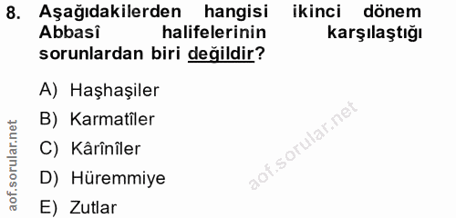 8. soru: Aşağıdakilerden hangisi ikinci dönem Abbasi halifelerinin Karşılaştığı sorunlardan biri değildir? A) Haşhaşiler B) Ka…