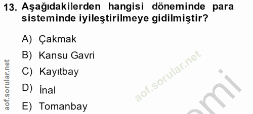 13. soru: Aşağıdakilerden hangisi döneminde para sisteminde iyileştirilmeye gidilmiştir? A) Çakmak B) Kansu Gavri C) Kayıtbay D…