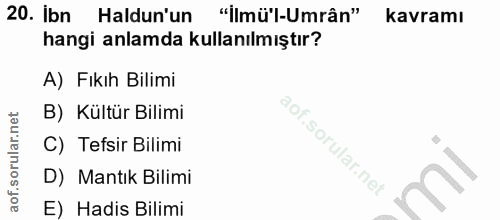20. soru: Ibn Haldun'un "ilmü'l-Umrân" kavramı hangi anlamda kullanılmıştır? A) Fıkıh Bilimi B) Kültür Bilimi C) Tefsir Bilimi…