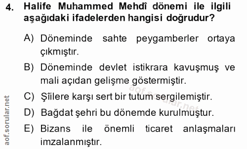 4. soru: Halife Muhammed Mehdi dönemi ile ilgili aşağıdaki ifadelerden hangisi doğrudur? A) Döneminde sahte peygamberler ortay…