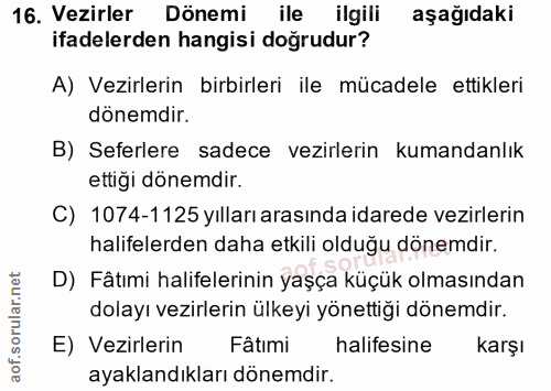 16. soru: Vezirler Dönemi ile ilgili aşağıdaki ifadelerden hangisi doğrudur? A) Vezirlerin birbirleri ile mücadele ettikleri dö…