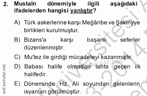 2. soru: Mustaîn dönemiyle ilgili aşağıdaki ifadelerden hangisi yanlıştır? A) Türk askerlerine karşı Meğâribe ve Şakiriyye bir…