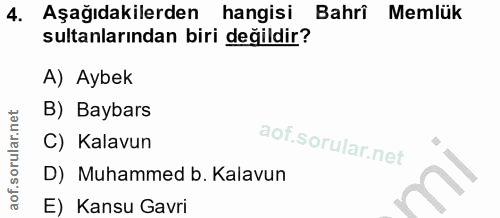 4. soru: Aşağıdakilerden hangisi Bahrî Memlük sultanlarından biri değildir? A) Aybek B) Baybars C) Kalavun D) Muhammed b. Kala…