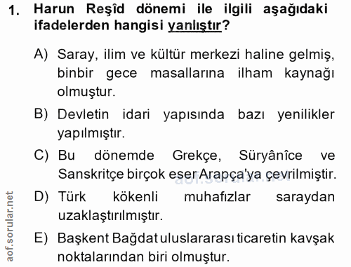 1. soru: Harun Reşîd dönemi ile ilgili aşağıdaki ifadelerden hangisi yanlıştır? A) Saray, ilim ve kültür merkezi haline gelmiş…