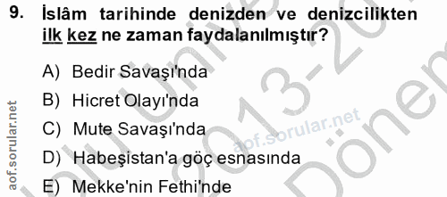9. soru: Islâm tarihinde denizden ve denizcilikten ilk kez ne zaman faydalanılmıştır? A) Bedir Savaşı'nda B) Hicret Olayı'nda…