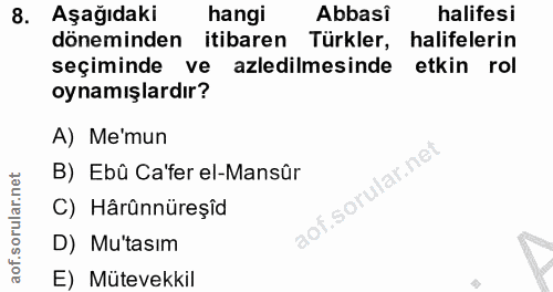8. soru: Aşağıdaki hangi Abbasî halifesi döneminden itibaren Türkler, halifelerin seçiminde • ve azledilmesinde etkin rol oyna…