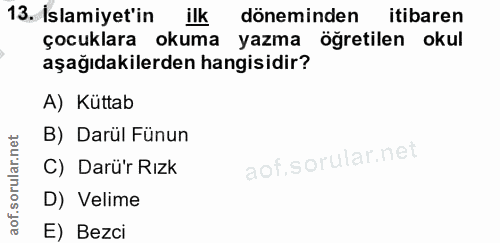 13. soru: İslamiyet'in ilk döneminden itibaren çocuklara okuma yazma öğretilen okul aşağıdakilerden hangisidir? A) Küttab B) Da…