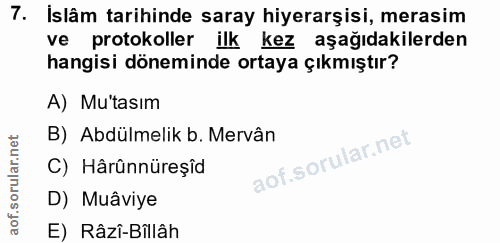 7. soru: Islâm tarihinde saray hiyerarşisi, merasim ve protokoller ilk kez aşağıdakilerden hangisi döneminde ortaya çıkmıştır?…