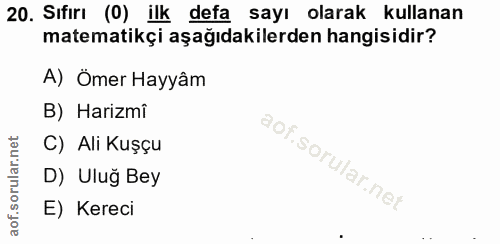 20. soru: Sıfirı (0) ilk defa sayı olarak kullanan matematikçi aşağıdakilerden hangisidir? A) Ömer Hayyâm B) Harizmi C) Ali Kuş…