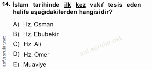14. soru: İslam tarihinde ilk kez vakıf tesis eden halife aşağıdakilerden hangisidir? A) Hz. Osman B) Hz. Ebubekir C) Hz. Ali D…