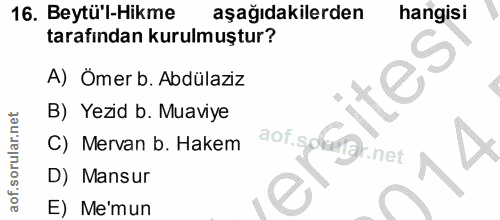 16. soru: Beytü'l-Hikme aşağıdakilerden hangisi tarafından kurulmuştur? A) Ömer b. Abdülazız B) Yezid b. Muaviye C) Mervan b. H…