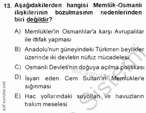 13. soru: Aşağıdakilerden hangisi Memlük-Osmanlı ilişkilerinin bozulmasının nedenlerinden biri degildir? A) Memlüklerin Osmanlı…