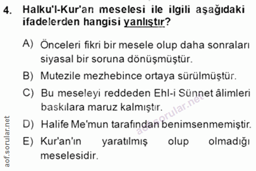 4. soru: Halku'l-Kur'an meselesi ile ilgili aşağıdaki ifadelerden hangisi yanlıştır? A) Önceleri fikri bir mesele olup daha so…