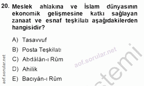 20. soru: Meslek ahlakına ve İslam dünyasının ekonomik gelişmesine katkı saglayan zanaat ve esnaf teşkilatı aşağıdakilerden han…
