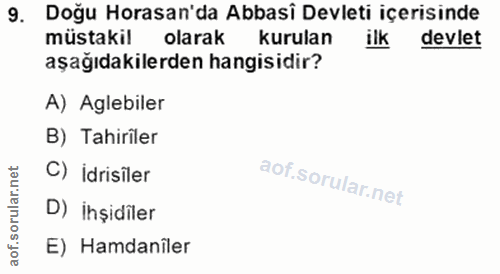 9. soru: Doğu Horasan'da Abbasi Devleti içerisinde müstakil olarak kurulan devlet aşağıdakilerden hangisidir? A) Aglebiler B)…