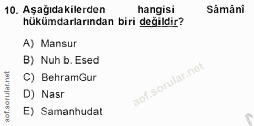 10. soru: Aşağıdakilerden hangisi Sâmâni hükümdarlarından biri değildir? A) Mansur B) Nuh b. Esed C) BehramGur D) Nasr E) Saman…