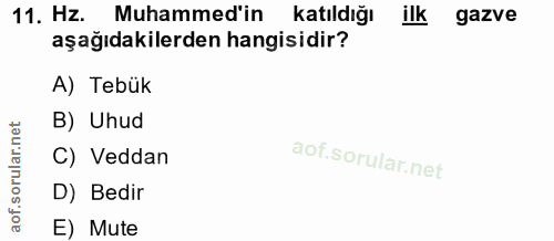 11. soru: Hz. Muhammed'in katıldığı ilk gazve aşağıdakilerden hangisidir? A) Tebük B) Uhud C) Veddan D) Bedir E) Mute