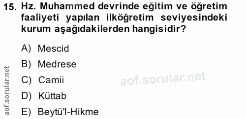 15. soru: Hz. Muhammed devrinde eğitim ve öğretim faaliyeti yapılan ilköğretim seviyesindeki kurum aşağıdakilerden hangisidir?…