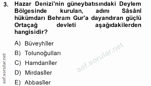 3. soru: Hazar Denizi'nin güneybatısındaki Deylem Bolgesinde kurulan, adını Sâsânî hükümdarı Behram Gur'a dayandıran güçlü Ort…