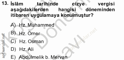 13. soru: Islâm tarihinde cizye vergisi aşağıdakilerden hangisi • döneminden itibaren uygulamaya konulmuştur? A) Hz. Muhammed B…