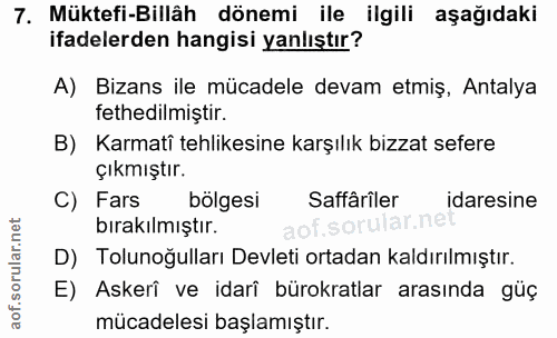 7. soru: Müktefi-Billâh dönemi ile ilgili aşağıdaki ifadelerden hangisi yanlıştır? A) Bizans ile mücadele devam etmiş, Antalya…