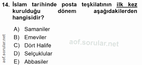 14. soru: İslam tarihinde posta teşkilatının ilk kez kurulduğu dönem aşağıdakilerden hangisidir? A) Samaniler B) Emeviler C) Dö…
