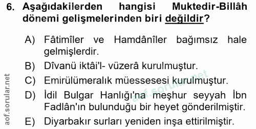 6. soru: Aşağıdakilerden hangisi Muktedir-Billâh dönemi gelişmelerinden biri değildir? A) Fâtimîler ve Hamdânîler bağımsız hal…