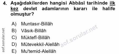 4. soru: Aşağıdakilerden hangisi Abbâsî tarihinde ilk kez devlet adamlarının kararı ile halife olmuştur? A) Muntasır-Billâh B)…