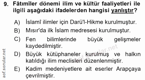 9. soru: Fâtımîler dönemi ilim ve kültür faaliyetleri ile ilgili aşağıdaki ifadelerden hangisi yanlıştır? A) İslamî ilimler iç…