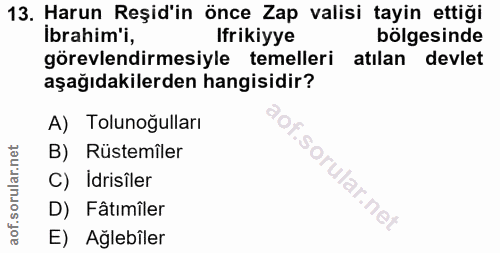 13. soru: Harun Reşid'in önce Zap valisi tayin ettiği ibrahim'i, Ifrikiyye bölgesinde görevlendirmesiyle temelleri atılan devle…