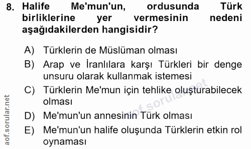 8. soru: Halife Me'mun'un, ordusunda Türk birliklerine yer vermesinin nedeni aşağıdakilerden hangisidir? A) Türklerin de Müslü…