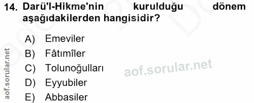 14. soru: Darü'l-Hikme'nin kurulduğu dönem aşağıdakilerden hangisidir? A) Emeviler B) Fâtımiler C) Tolunoğulları D) Eyyubiler E…