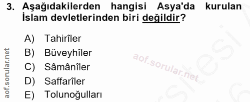 3. soru: Aşağıdakilerden hangisi Asya'da kurulan İslam devletlerinden biri değildir? A) Tahiriler B) Büveyhîler C) Sâmânîler D…