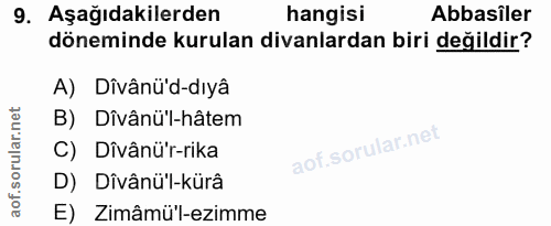 9. soru: Aşağıdakilerden hangisi Abbasiler döneminde kurulan divanlardan biri değildir? A) Dîvânü'd-dıyâ B) Dîvânü'l-hâtem C)…