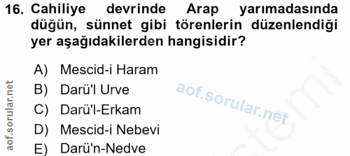 16. soru: Cahiliye devrinde Arap yarımadasında düğün, sünnet gibi törenlerin düzenlendiği yer aşağıdakilerden hangisidir? A) Me…