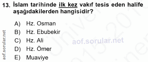 13. soru: İslam tarihinde ilk kez vakıf tesis eden halife aşağıdakilerden hangisidir? A) Hz. Osman B) Hz. Ebubekir C) Hz. Ali D…