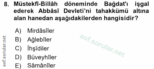 8. soru: Müstekfi-Billâh döneminde Bağdat'ı işgal ederek Abbâsî Devleti'ni tahakkümü altına alan hanedan aşağıdakilerden hangi…