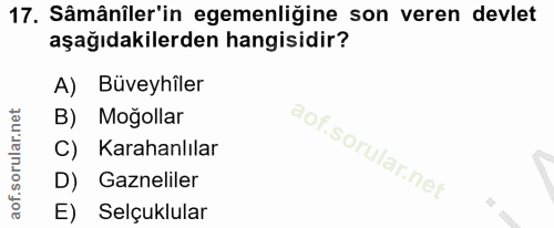 17. soru: Sâmânîler'in egemenliğine son veren devlet aşağıdakilerden hangisidir? A) Büveyhîler B) Mogollar C) Karahanlılar D) G…