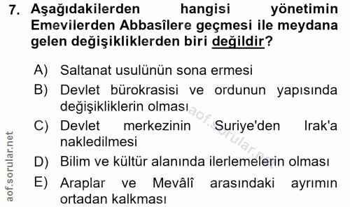 7. soru: Aşağıdakilerden hangisi yönetimin Emevilerden Abbasilere geçmesi ile meydana gelen değişikliklerden biri değildir? A)…