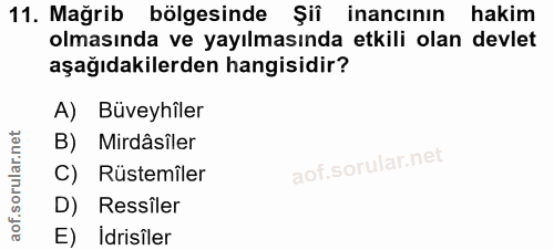 11. soru: Mağrib bölgesinde Şiî inancının hakim olmasında ve yayılmasında etkili olan devlet aşağıdakilerden hangisidir? A) Büv…