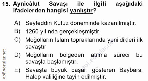 15. soru: Aynicalut Savaşı ile ilgili aşağıdaki ifadelerden hangisi yanlıştır? A) Seyfeddin Kutuz döneminde kazanılmıştır. B) 1…