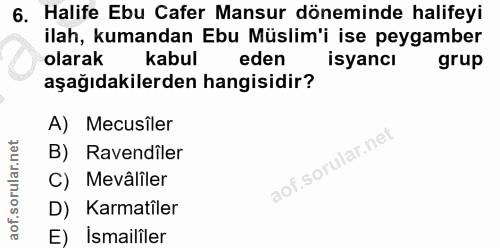 6. soru: Halife Ebu Cafer Mansur döneminde halifeyi ilah, kumandan Ebu Müslim'i ise peygamber olarak kabul eden isyancı grup a…