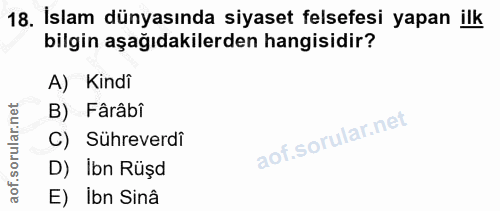 18. soru: İslam dünyasında siyaset felsefesi yapan ilk bilgin aşağıdakilerden hangisidir? A) Kindi rular.net B) Fârâbi C) Sühre…