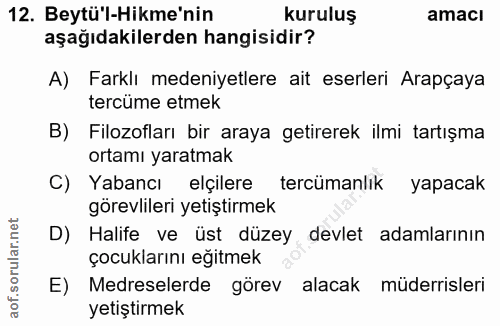 12. soru: Beytü'l-Hikme'nin kuruluş amacı aşağıdakilerden hangisidir? A) Farklı medeniyetlere ait eserleri Arapçaya tercüme etm…
